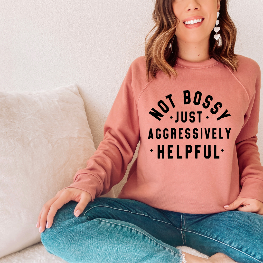 Not Bossy Just Aggressively Helpful - Sweatshirt - Heather Grey, Tan, Mauve, Mustard