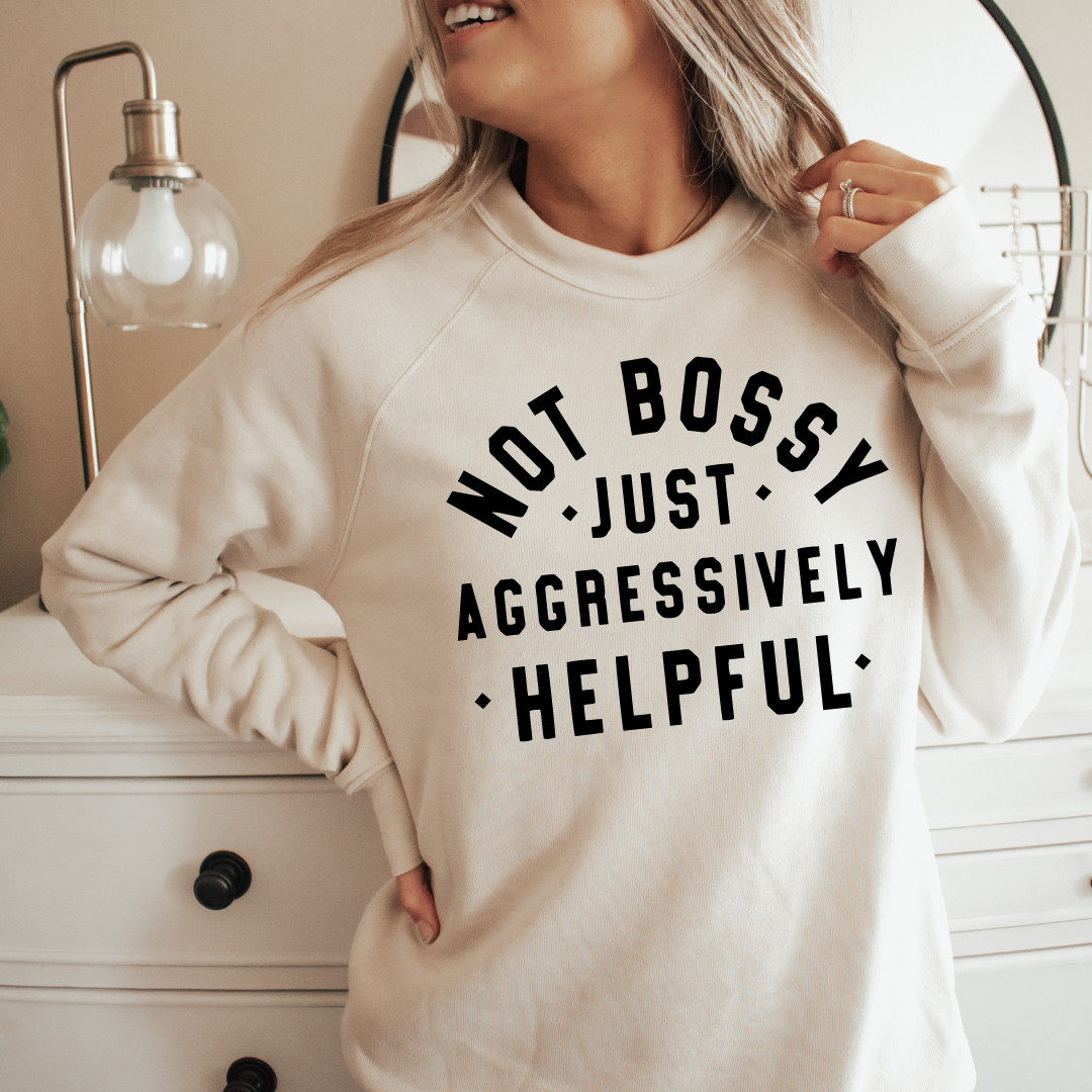 Not Bossy Just Aggressively Helpful - Sweatshirt - Heather Grey, Tan, Mauve, Mustard